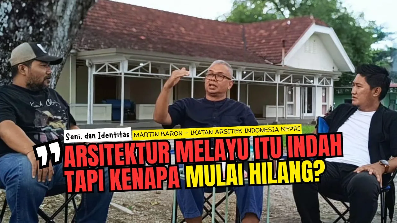 Arsitek, Seni, dan Identitas Melayu Bersama Martin Baron Ikatan Arsitek Indonesia (IAI) Kepri – Kutipan